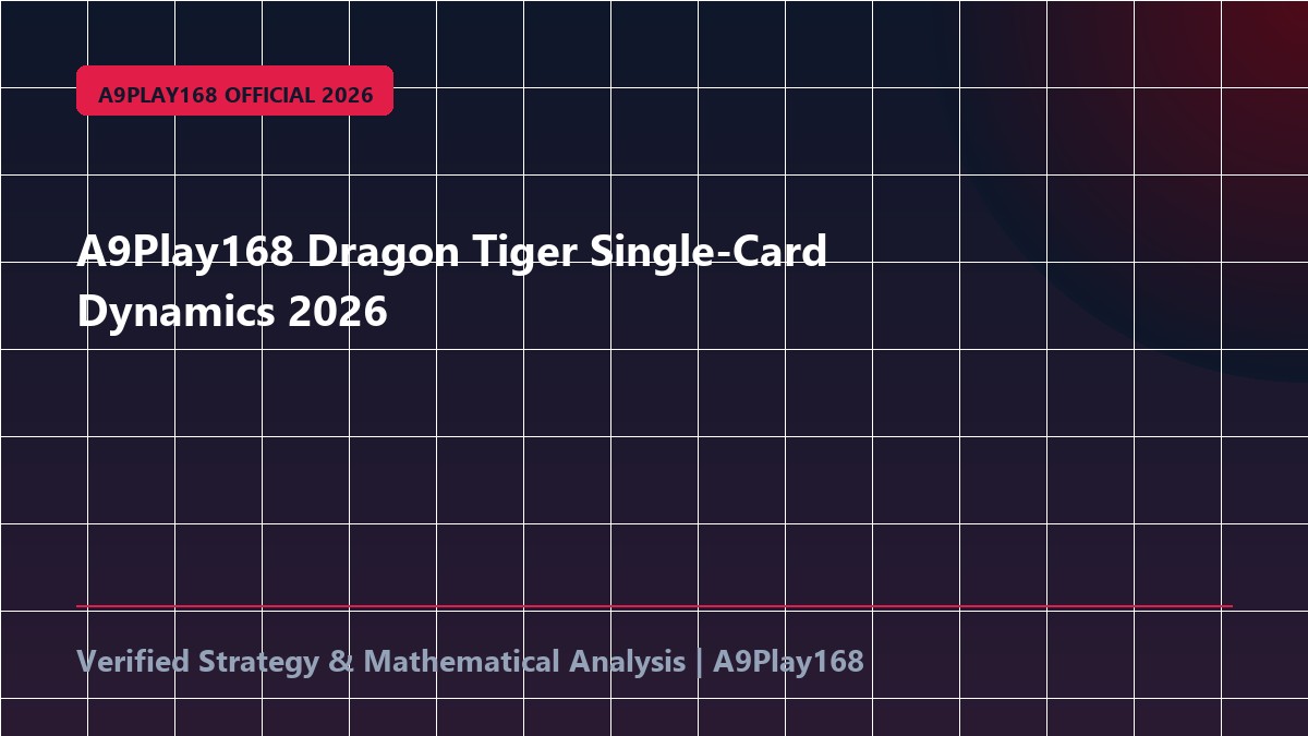 A9Play168 Dragon Tiger Single-Card Dynamics 2026