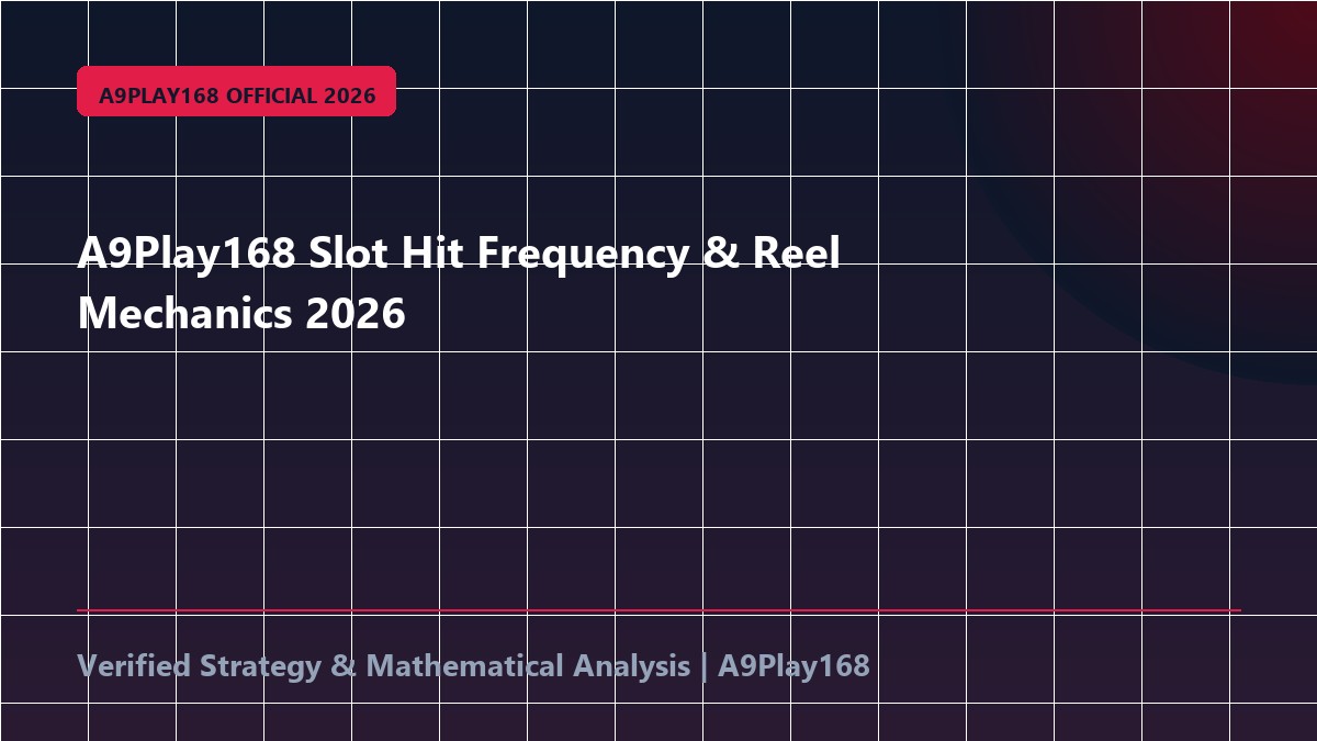 A9Play168 Slot Hit Frequency & Reel Mechanics 2026