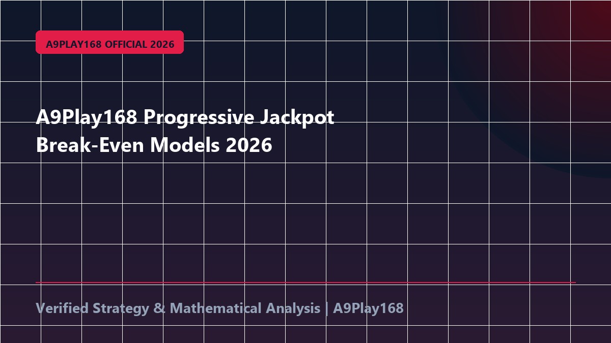 A9Play168 Progressive Jackpot Break-Even Models 2026